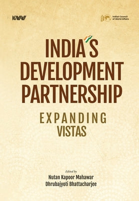 India's Development Partnership: Expanding Vistas by Mahawar, Nutan Kapoor