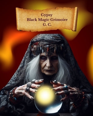 Gypsy Black Magic Grimoire by C, G.