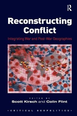 Reconstructing Conflict: Integrating War and Post-War Geographies by Flint, Colin