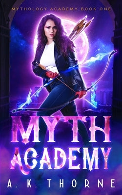Myth Academy: A Paranormal Fantasy Academy Greek God Series by Thorne, A. K.