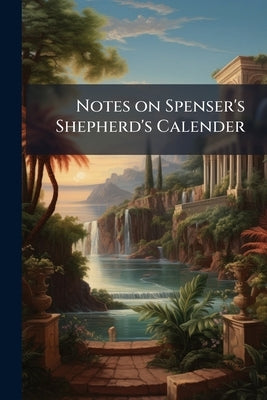 Notes on Spenser's Shepherd's Calender by Anonymous