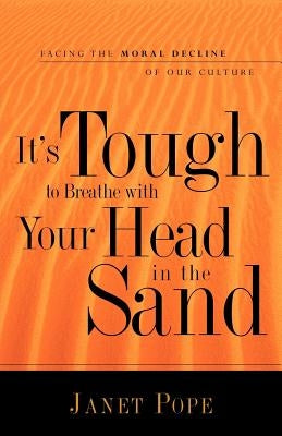 It's Tough to Breathe With Your Head in the Sand by Pope, Janet