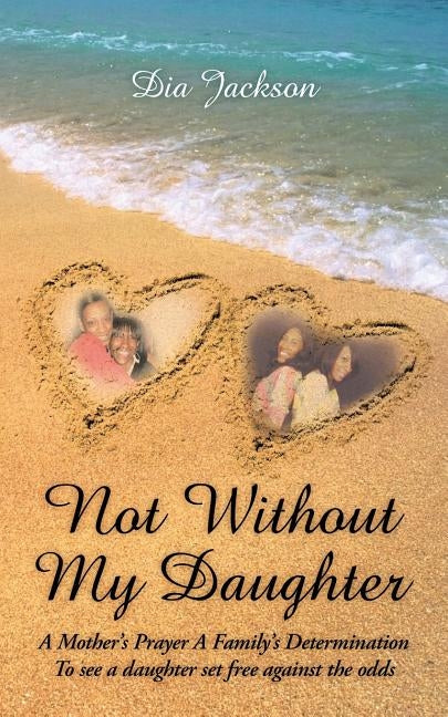 Not Without My Daughter: A Mother's Prayer A Family's Determination-To see a daughter set free against the odds by Jackson, Dia