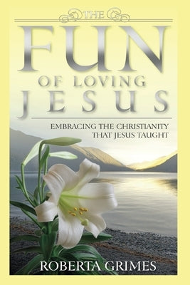 The Fun of Loving Jesus by Grimes, Roberta