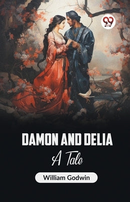 Damon and Delia A Tale by Godwin, William