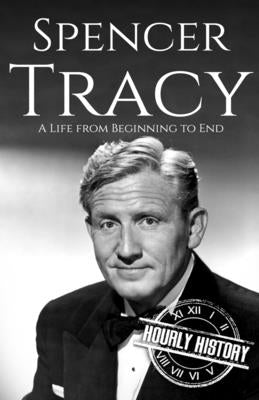 Spencer Tracy: A Life from Beginning to End by History, Hourly