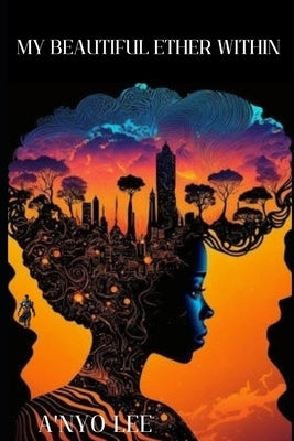 My Beautiful Ether Within by Lee, A'Nyo