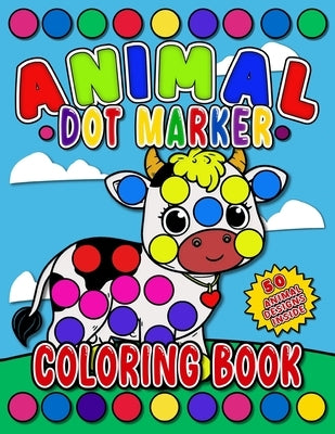 Animal Dot Marker Coloring Book: 50 Dot Marker Animal Illustrations, Easy Guided BIG DOTS, Prefect Animal Activity Book For Kids Of All Ages by P, Daniel