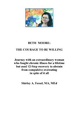 The Courage to Be Willing: Managing Chronic Illness and an Eating Disorder by Fessel, Shirley a.