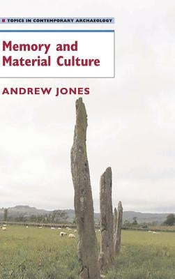 Memory and Material Culture by Jones, Andrew