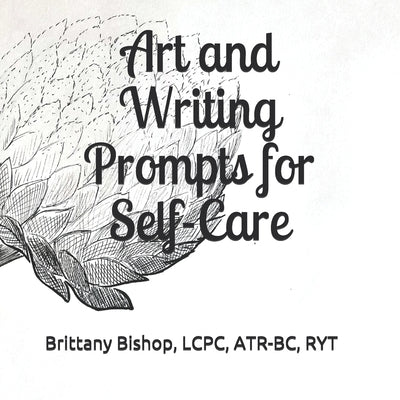 Art and Writing Prompts for Self-Care by Bishop, Brittany Olivia