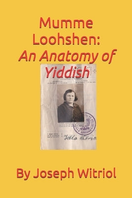 MUMME LOOHSHEN An Anatomy Of Yiddish by Witriol, Philip Israel