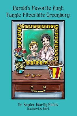 Harold's Favorite Aunt: Fannie Fitzerbitz Greenberg by Hoffmire, Baird