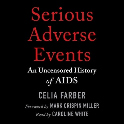 Serious Adverse Events: An Uncensored History of AIDS by Farber, Celia