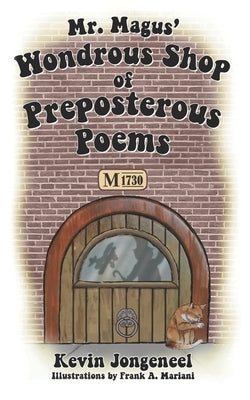 Mr. Magus' Wondrous Shop of Preposterous Poems by Mariani, Frank a.