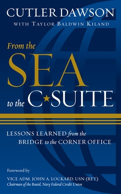From the Sea to the C-Suite: Lessons Learned from the Bridge to the Corner Office by Dawson, Cutler