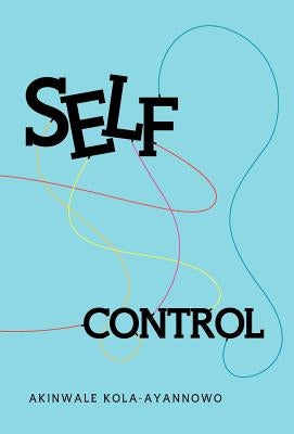 Self-Control by Kola-Ayannowo, Akinwale