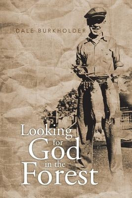 Looking for God in the Forest by Burkholder, Dale