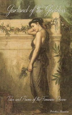 Garland of the Goddess: Tales and Poems of the Feminine Divine by Leen, Gerri