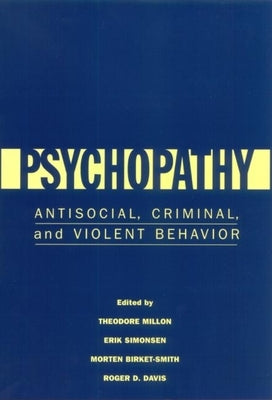 Psychopathy: Antisocial, Criminal, and Violent Behavior by Millon, Theodore