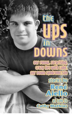 The Ups in Downs: Our Funny, Surprising, Crazy Life with Luke, Our Down Syndrome Son by Mathias, Cathy