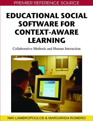Educational Social Software for Context-Aware Learning: Collaborative Methods and Human Interaction by Lambropoulos, Niki