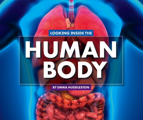 Looking Inside the Human Body by Huddleston, Emma