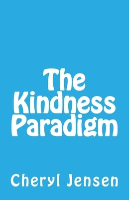 The Kindness Paradigm by Jensen, Cheryl