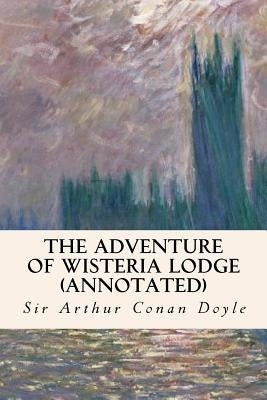 The Adventure of Wisteria Lodge (annotated) by Conan Doyle, Sir Arthur