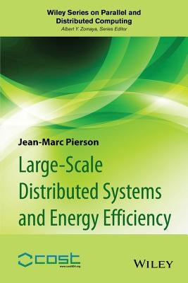 Large-Scale Distributed Systems and Energy Efficiency: A Holistic View by Pierson, Jean-Marc