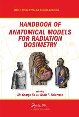 Handbook of Anatomical Models for Radiation Dosimetry by Xu, Xie George