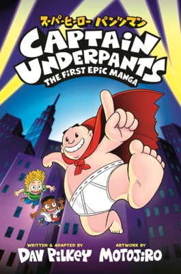 Captain Underpants: The First Epic Manga by Pilkey, Dav