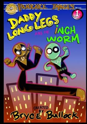 Daddy Long Legs and The Inchworm by Bullock, Bryce W.
