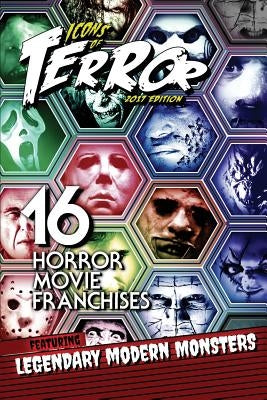 Icons of Terror 2017: 16 Horror Movie Franchises Featuring Legendary Modern Monsters by Hutchison, Steve