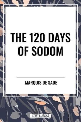 120 Days of Sodom by Sade, Marquis