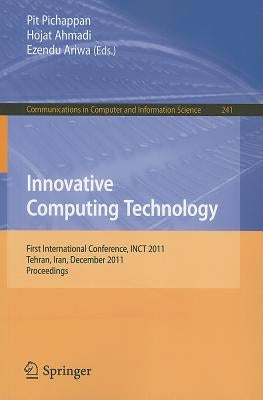 Innovative Computing Technology: First International Conference, INCT 2011, Tehran, Iran, December 13-15, 2011, Proceedings by Pichappan, Pit