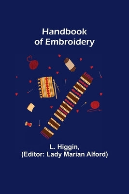 Handbook of Embroidery by Higgin, L.