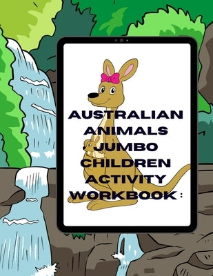 Australian Animals Jumbo Children Activity Workbook: : Ages 3 - 5 Workbook of Fun Pack Activities: Colourig, Word Search, Tracing, Composition, Number by Tom, Mike