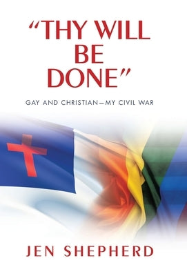 "Thy Will Be Done": Gay and Christian-My Civil War by Shepherd, Jen