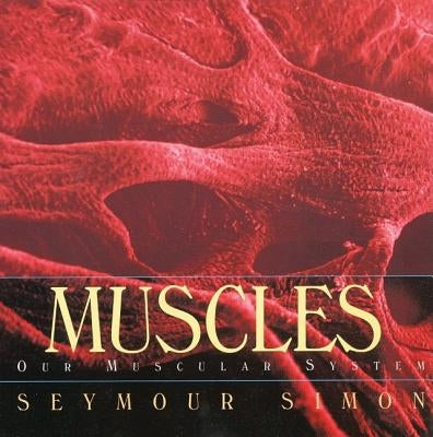 Muscles: Our Muscular System by Simon, Seymour