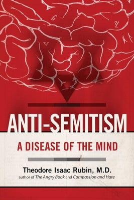 Anti-Semitism: A Disease of the Mind by Rubin, Theodore Isaac