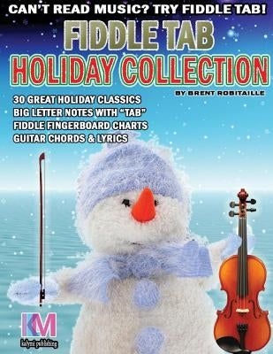 Fiddle Tab - Holiday Collection: 30 Holiday Classics for Easy Violin by Robitaille, Brent C.