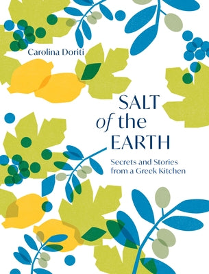 Salt of the Earth: Secrets and Stories from a Greek Kitchen by Doriti, Carolina