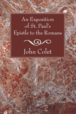 An Exposition of the Epistle to the Romans by Colet, John
