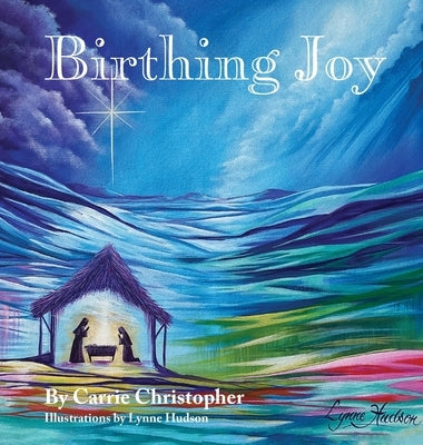 Birthing Joy by Christopher, Carrie