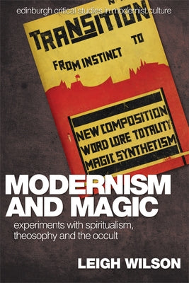 Modernism and Magic: Experiments with Spiritualism, Theosophy and the Occult by Wilson, Leigh