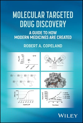 Molecular Targeted Drug Discovery: A Guide to How Modern Medicines Are Created by Copeland, Robert A.