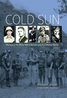 Cold Sun: The Search for World War II Airmen Lost in a Tibetan Glacier by Jordan, William H.