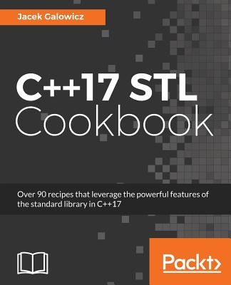 C++17 STL Cookbook: Discover the latest enhancements to functional programming and lambda expressions by Galowicz, Jacek