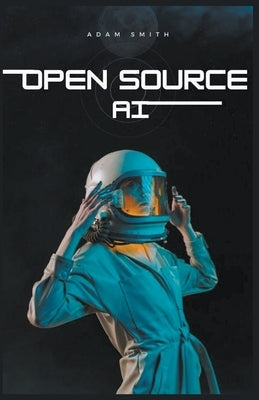 Open Source AI by Smith, Adam
